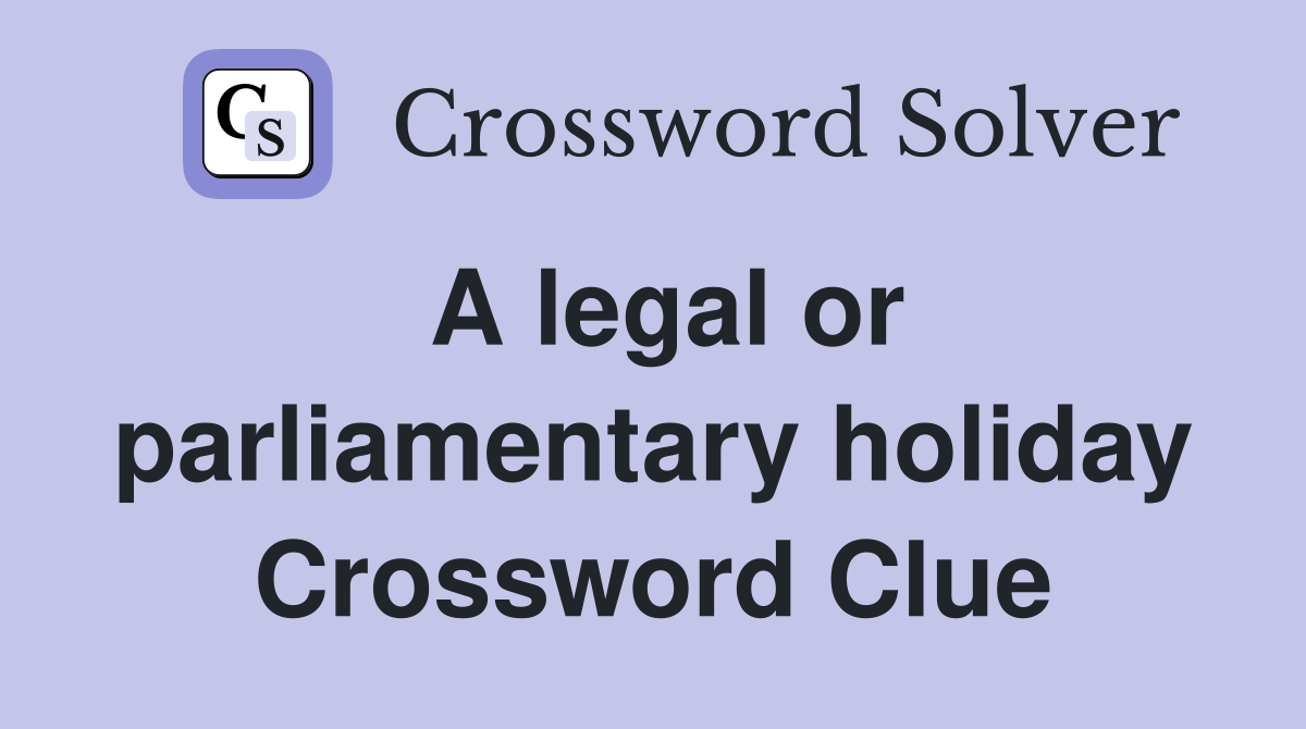 A legal or parliamentary holiday Crossword Clue