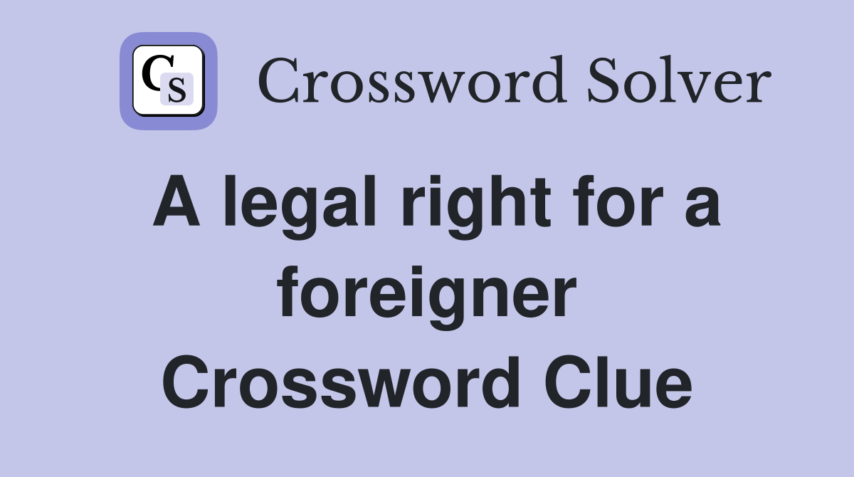 A legal right for a foreigner Crossword Clue