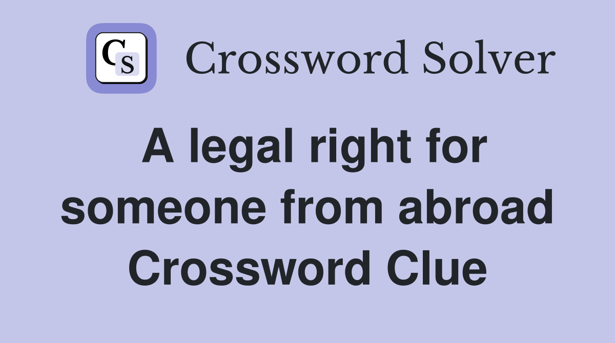 A legal right for someone from abroad Crossword Clue