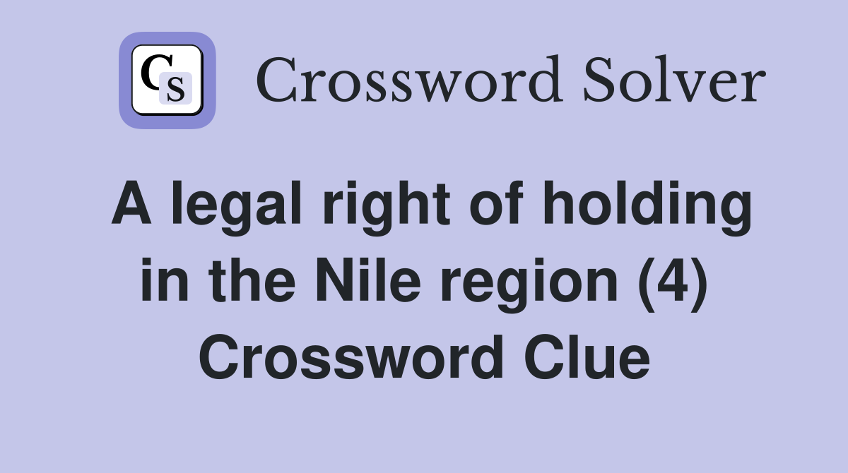 A legal right of holding in the Nile region (4) Crossword Clue