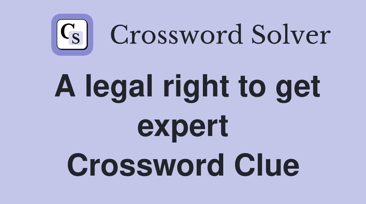 A legal right to get expert Crossword Clue