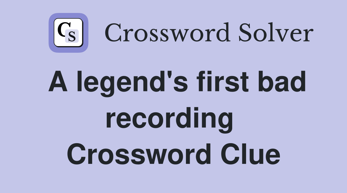 A legend's first bad recording  Crossword Clue