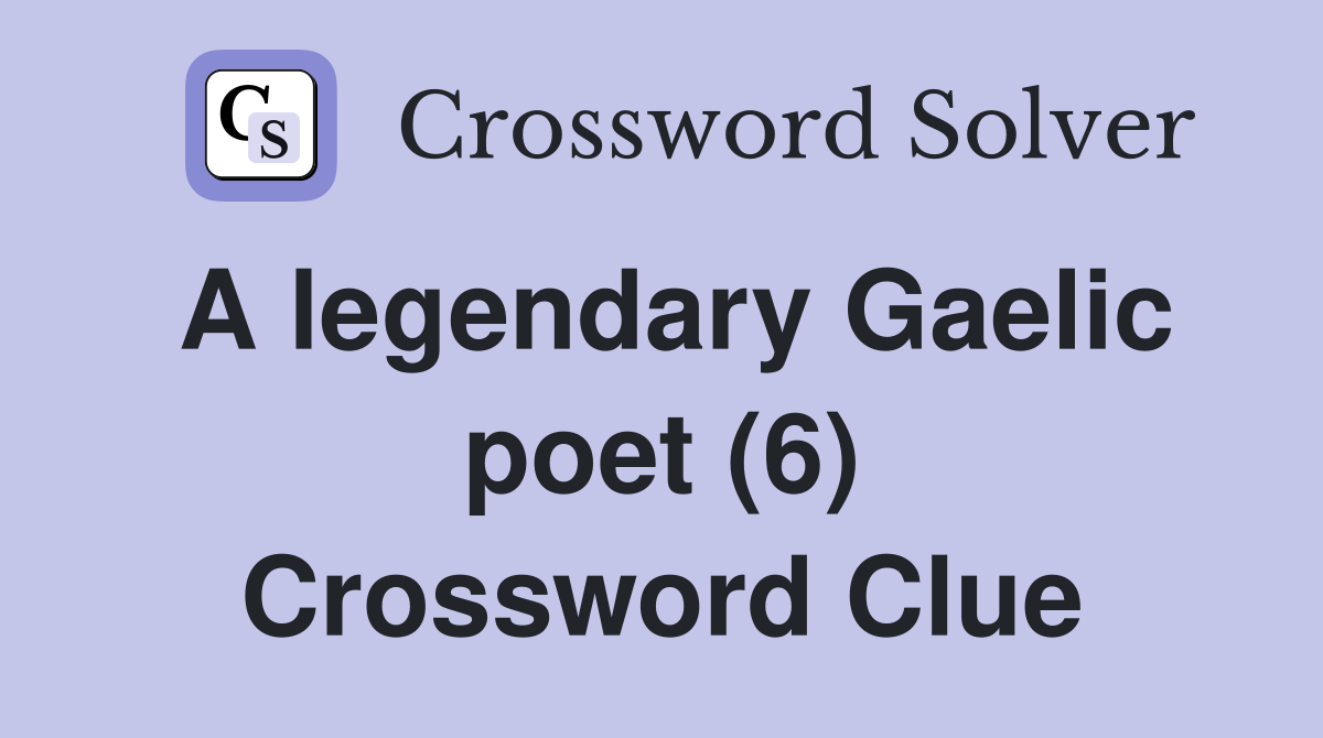 A legendary Gaelic poet (6) Crossword Clue