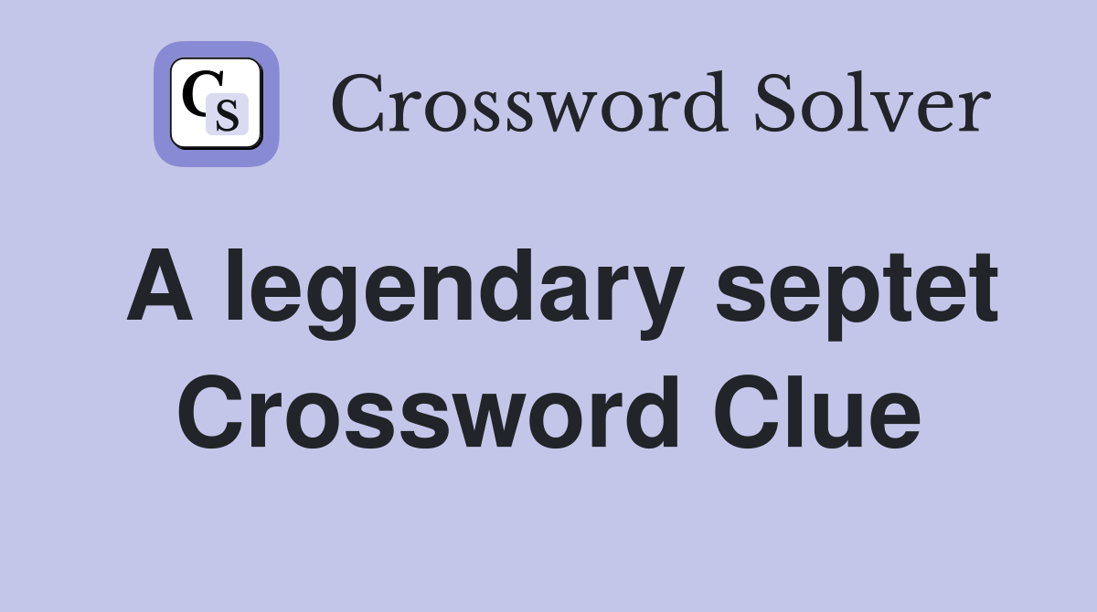 A legendary septet Crossword Clue