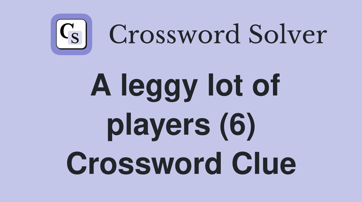 A leggy lot of players (6) Crossword Clue
