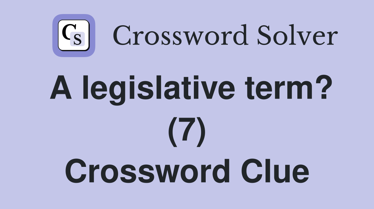 A legislative term? (7) Crossword Clue