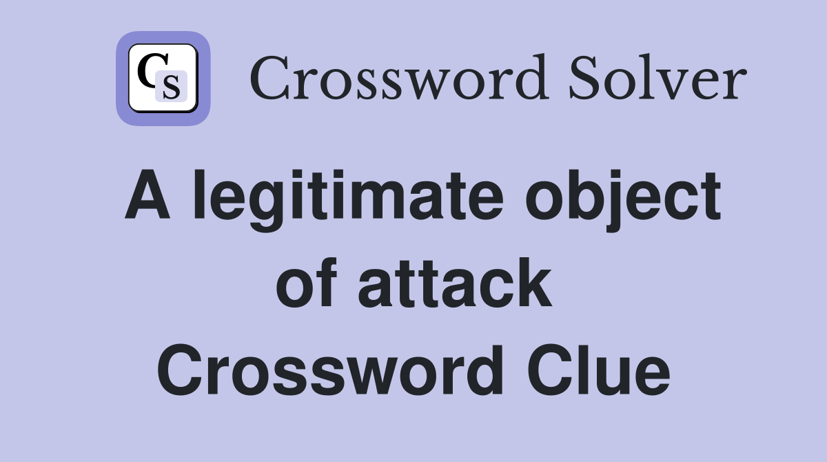 A legitimate object of attack Crossword Clue