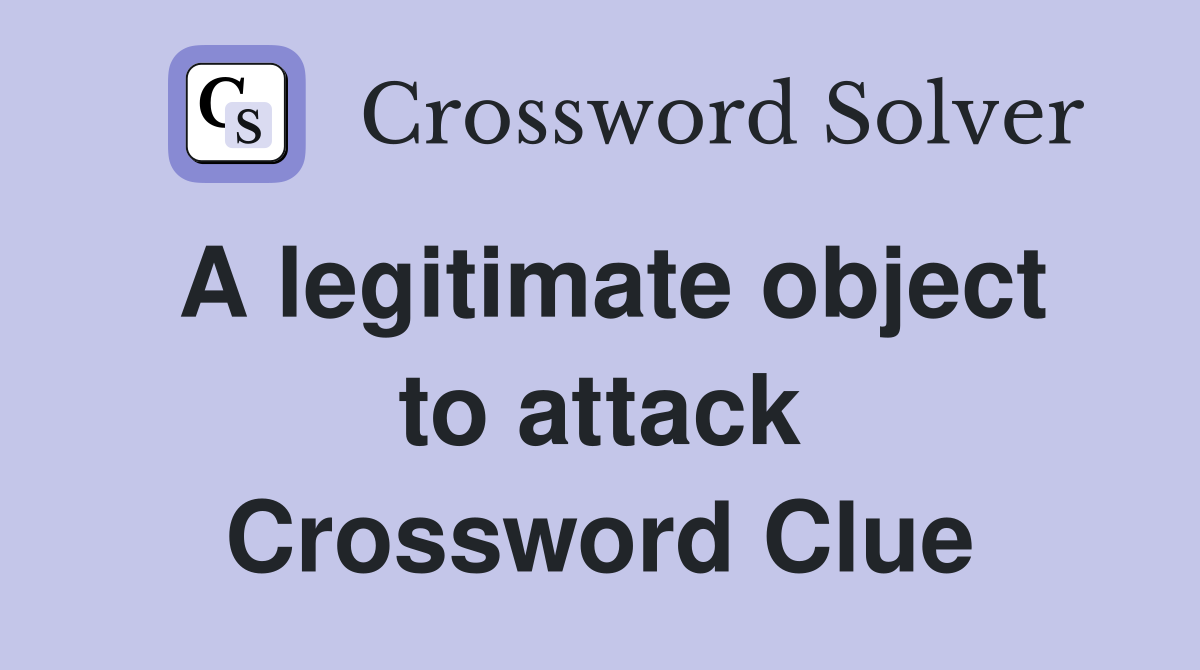 A legitimate object to attack Crossword Clue
