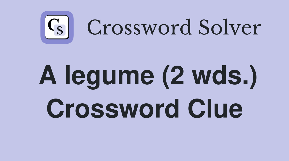 A legume (2 wds.) Crossword Clue