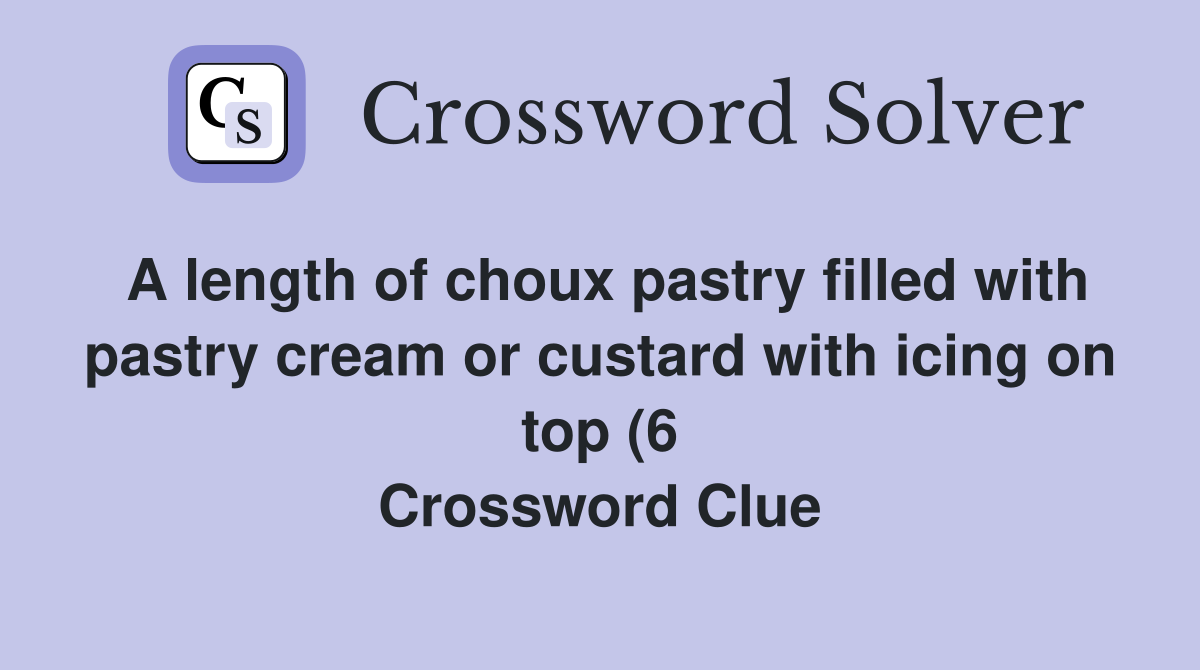 A length of choux pastry filled with pastry cream or custard with icing A length of choux pastry filled with pastry cream or custard with icing