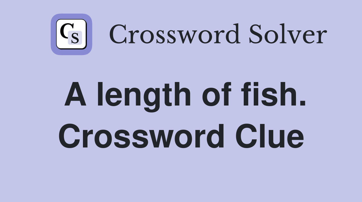 A length of fish. Crossword Clue