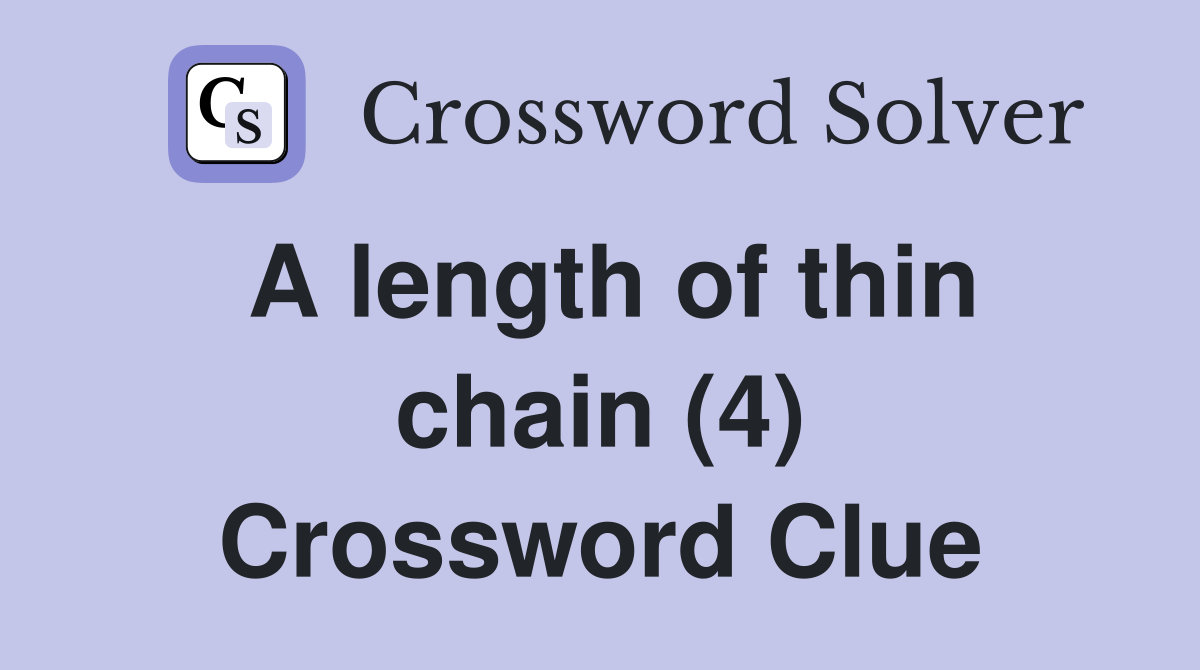 A length of thin chain (4) Crossword Clue