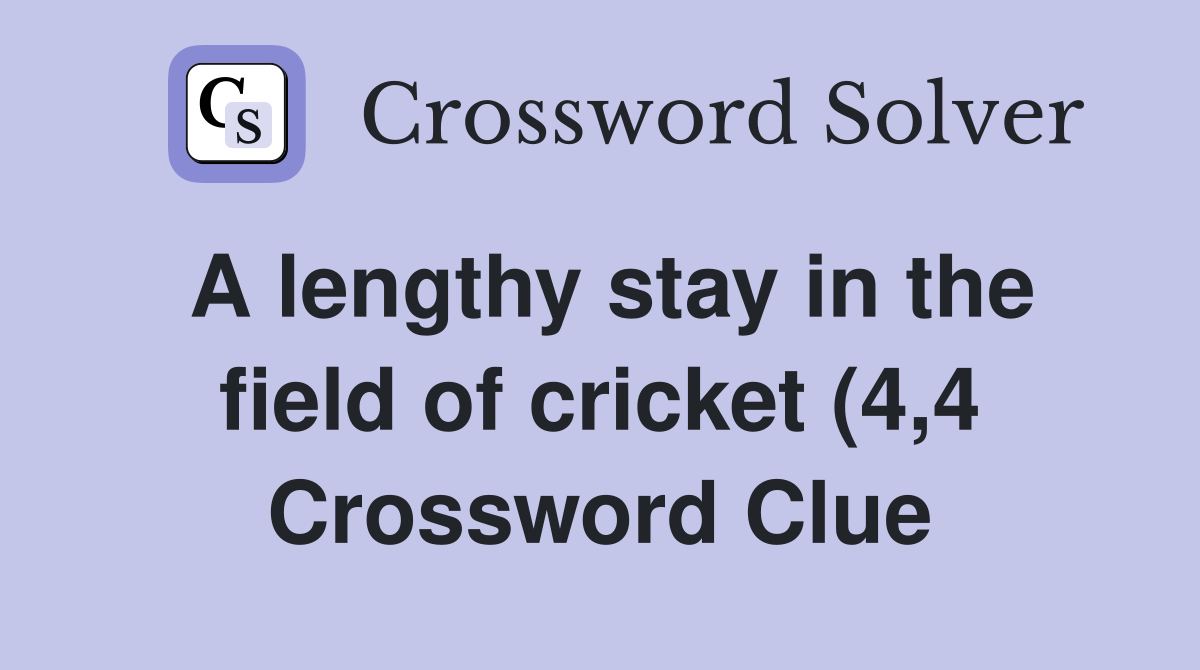 A lengthy stay in the field of cricket (4 4) Crossword Clue Answers A lengthy stay in the field of cricket (4 4) Crossword Clue Answers