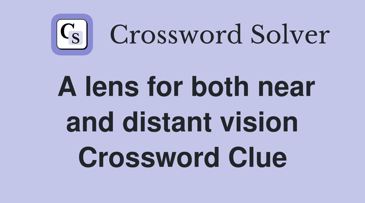 A lens for both near and distant vision Crossword Clue