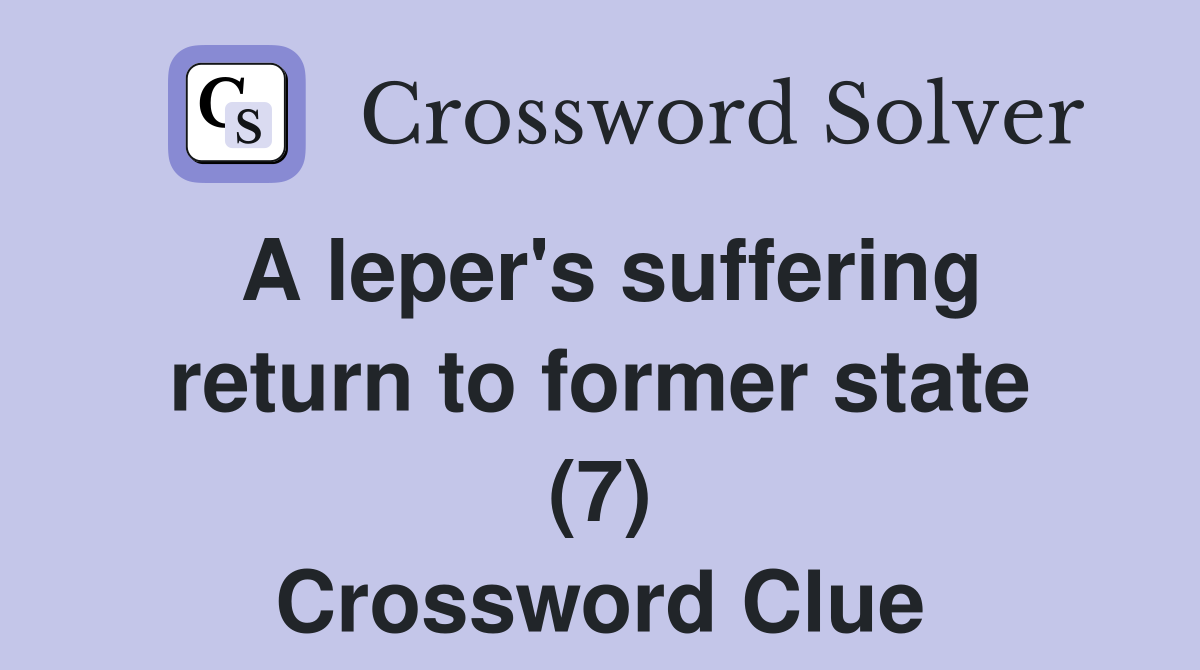 A leper's suffering return to former state (7) Crossword Clue
