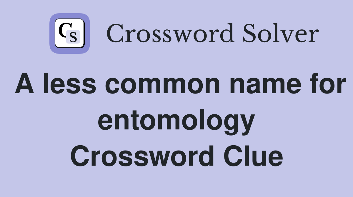 A less common name for entomology Crossword Clue