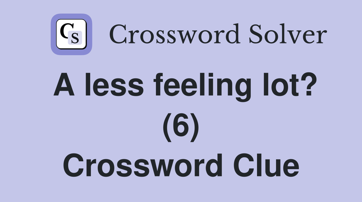 A less feeling lot? (6) Crossword Clue
