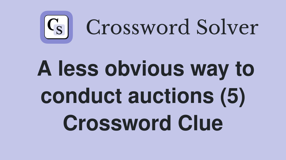 A less obvious way to conduct auctions (5) Crossword Clue