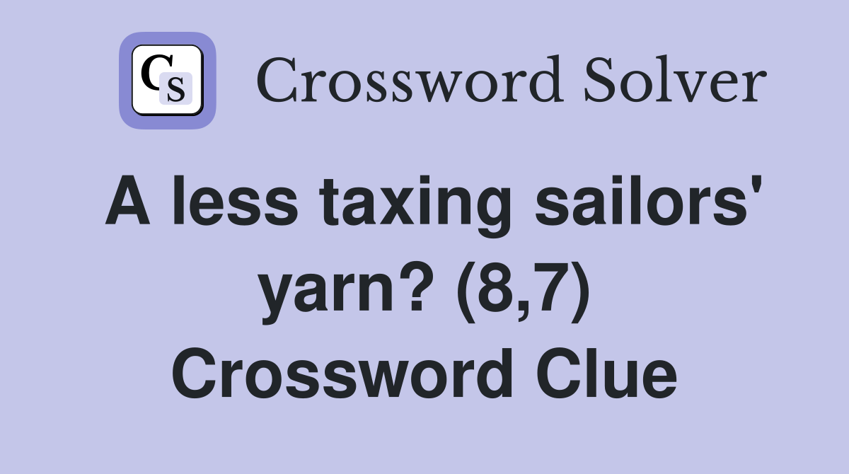 A less taxing sailors' yarn? (8,7) Crossword Clue