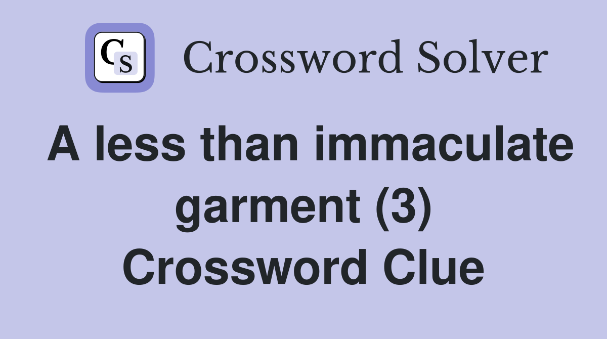 A less than immaculate garment (3) Crossword Clue