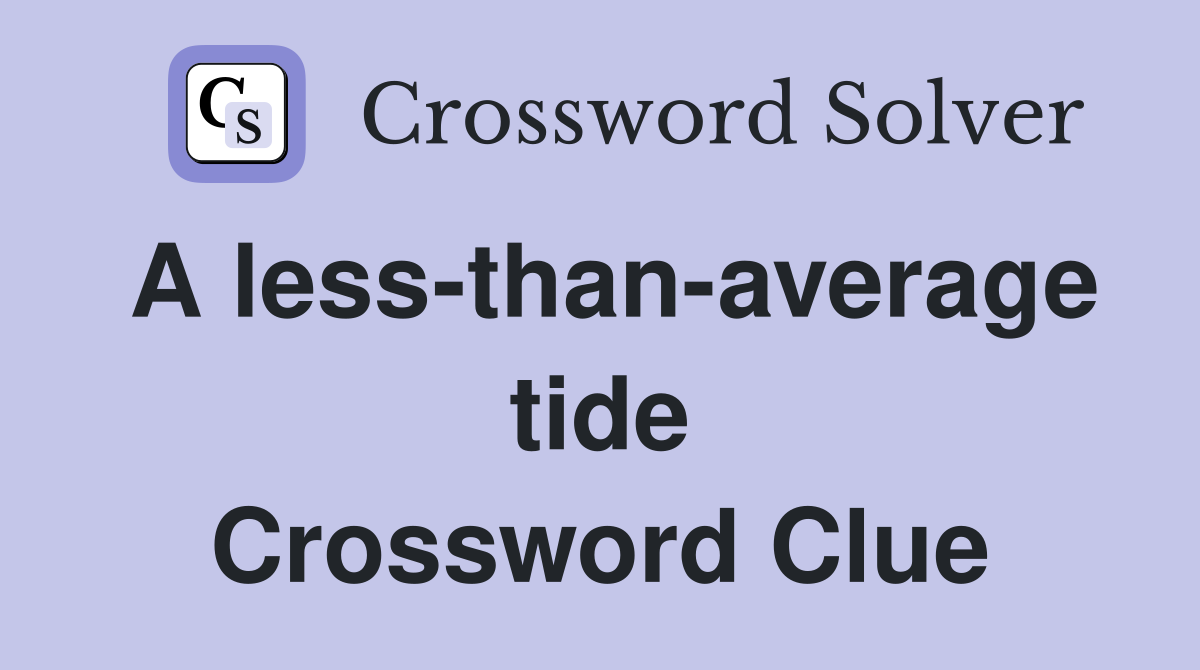 A less-than-average tide Crossword Clue