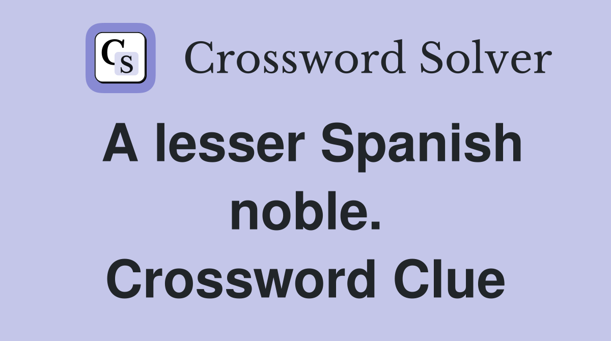 A lesser Spanish noble. Crossword Clue