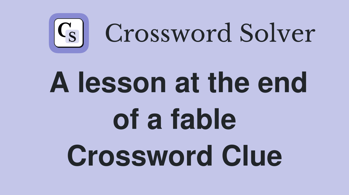 A lesson at the end of a fable Crossword Clue