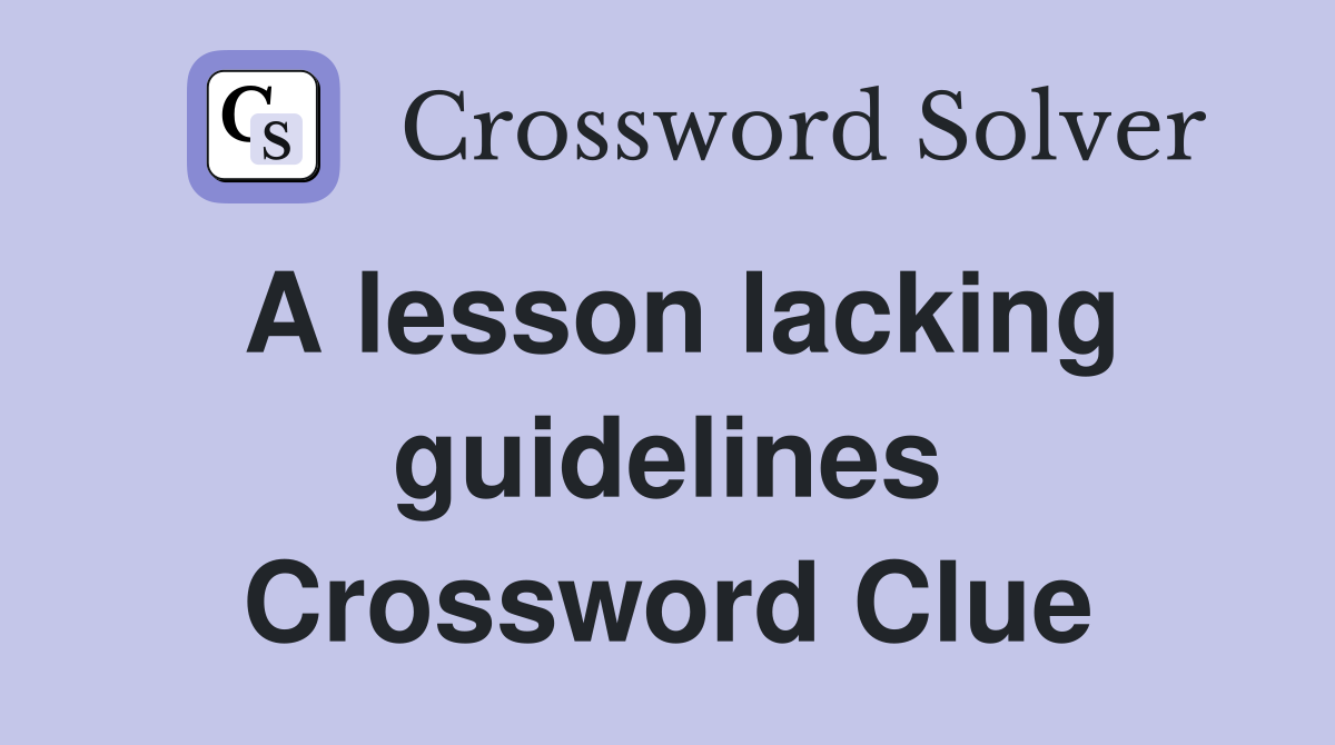 A lesson lacking guidelines Crossword Clue