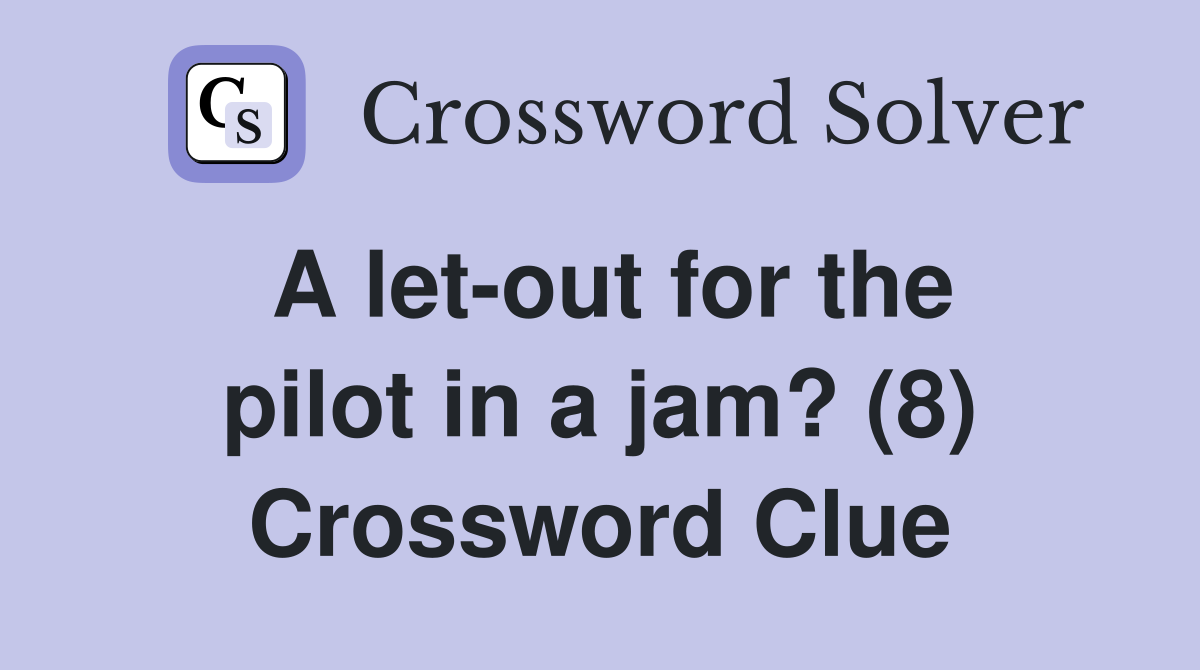 A let-out for the pilot in a jam? (8) Crossword Clue