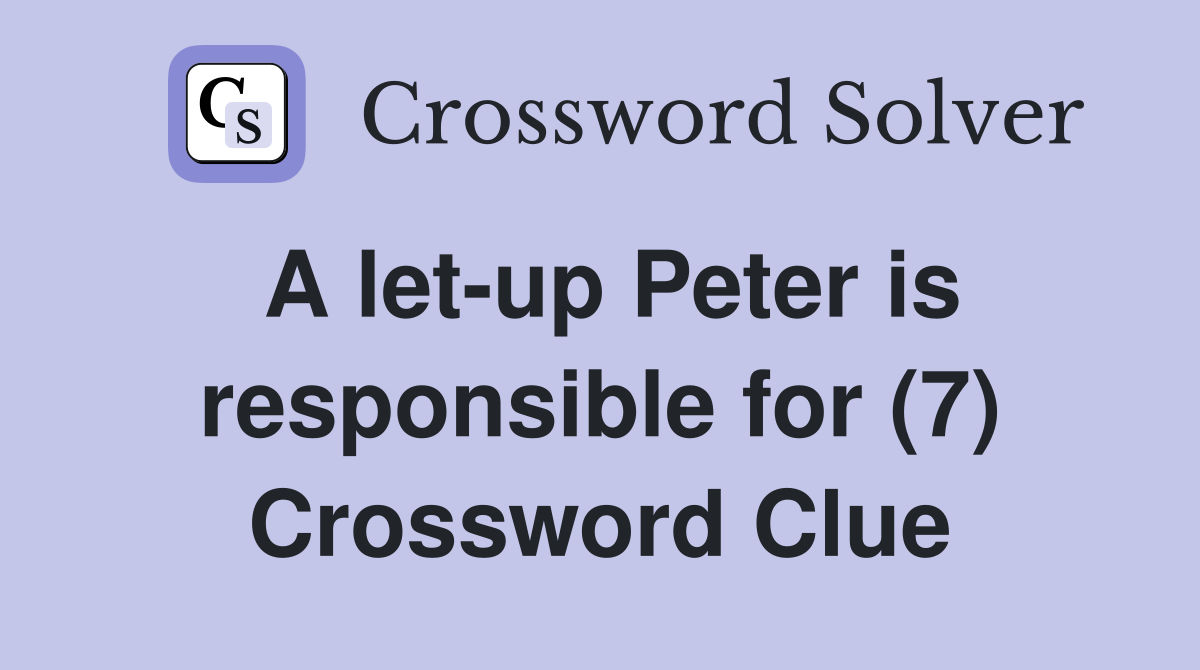 A let-up Peter is responsible for (7) Crossword Clue