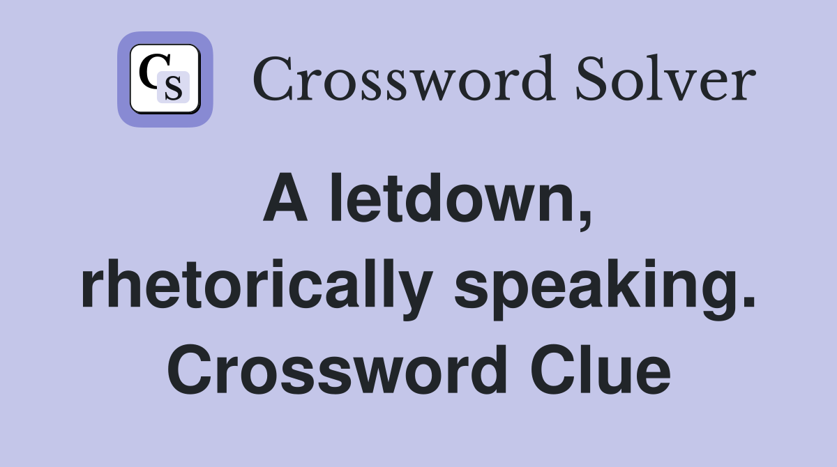 A letdown, rhetorically speaking. Crossword Clue