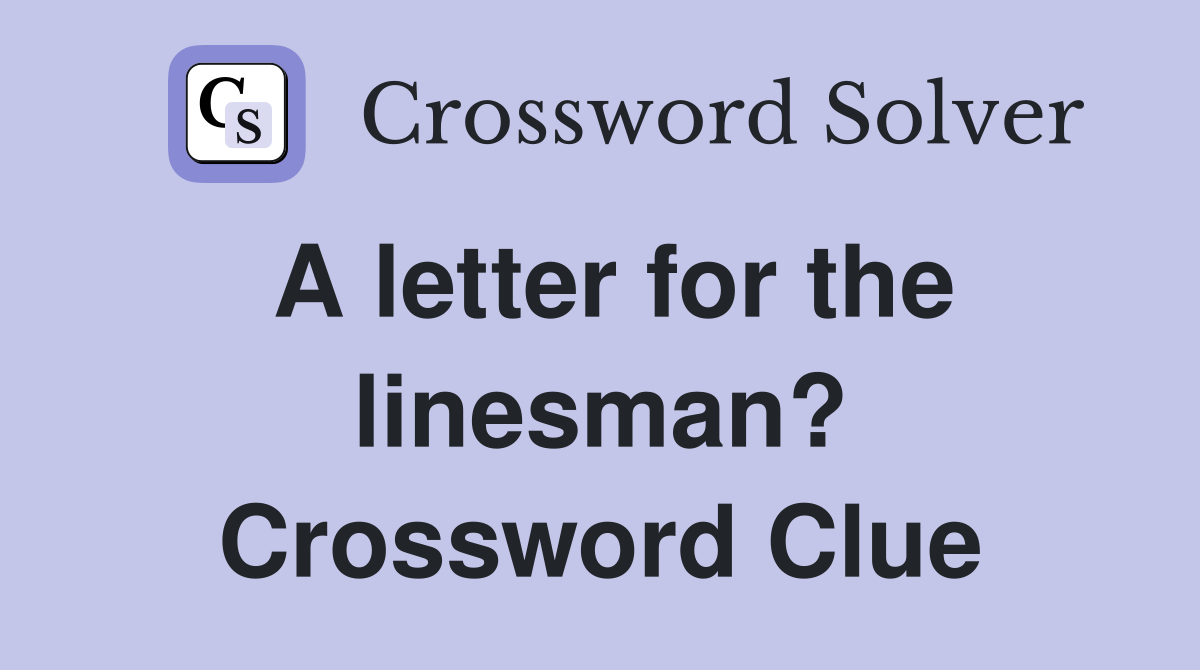 A letter for the linesman? Crossword Clue