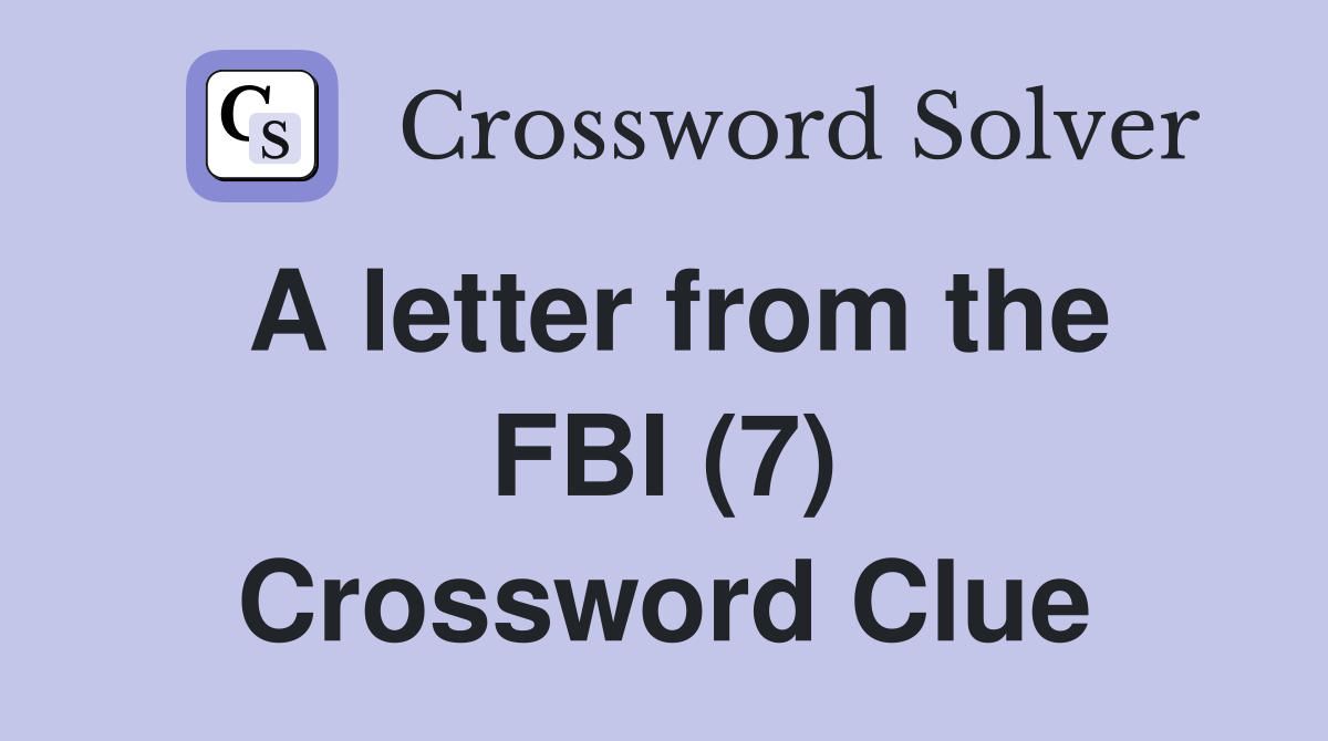 A letter from the FBI (7) Crossword Clue