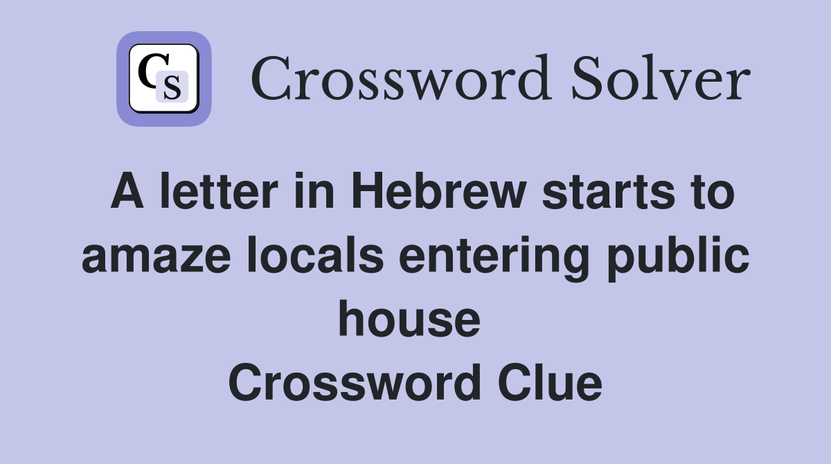 A letter in Hebrew starts to amaze locals entering public house  Crossword Clue