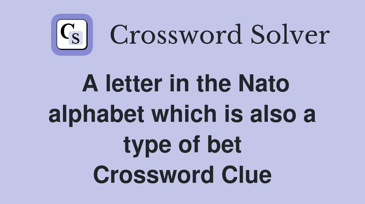A letter in the Nato alphabet which is also a type of bet Crossword Clue