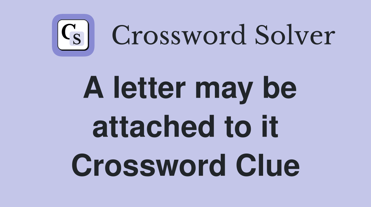 A letter may be attached to it Crossword Clue
