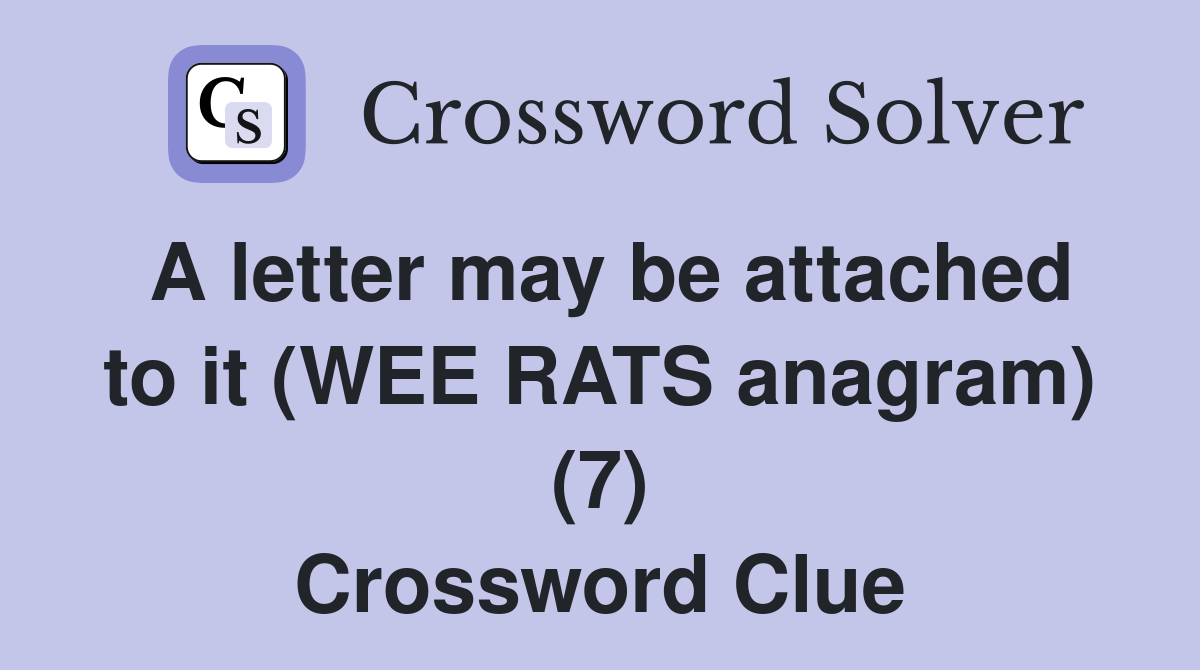 A letter may be attached to it (WEE RATS anagram) (7) Crossword Clue