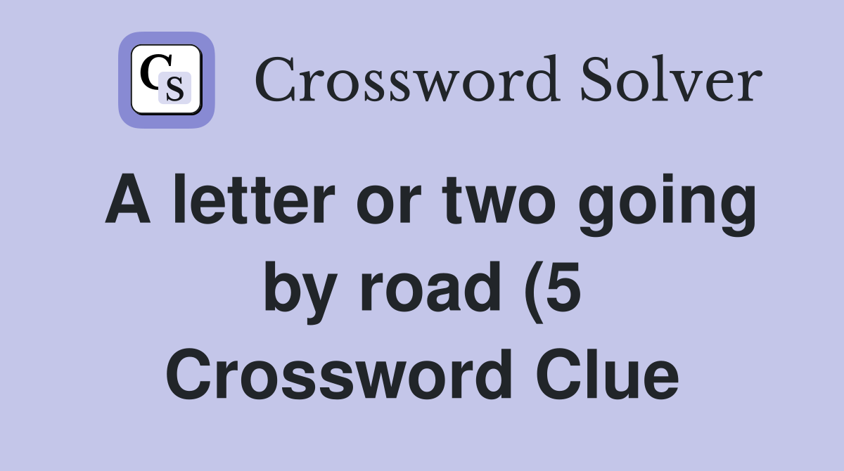 A letter or two going by road (5) Crossword Clue Answers Crossword A letter or two going by road (5) Crossword Clue Answers Crossword