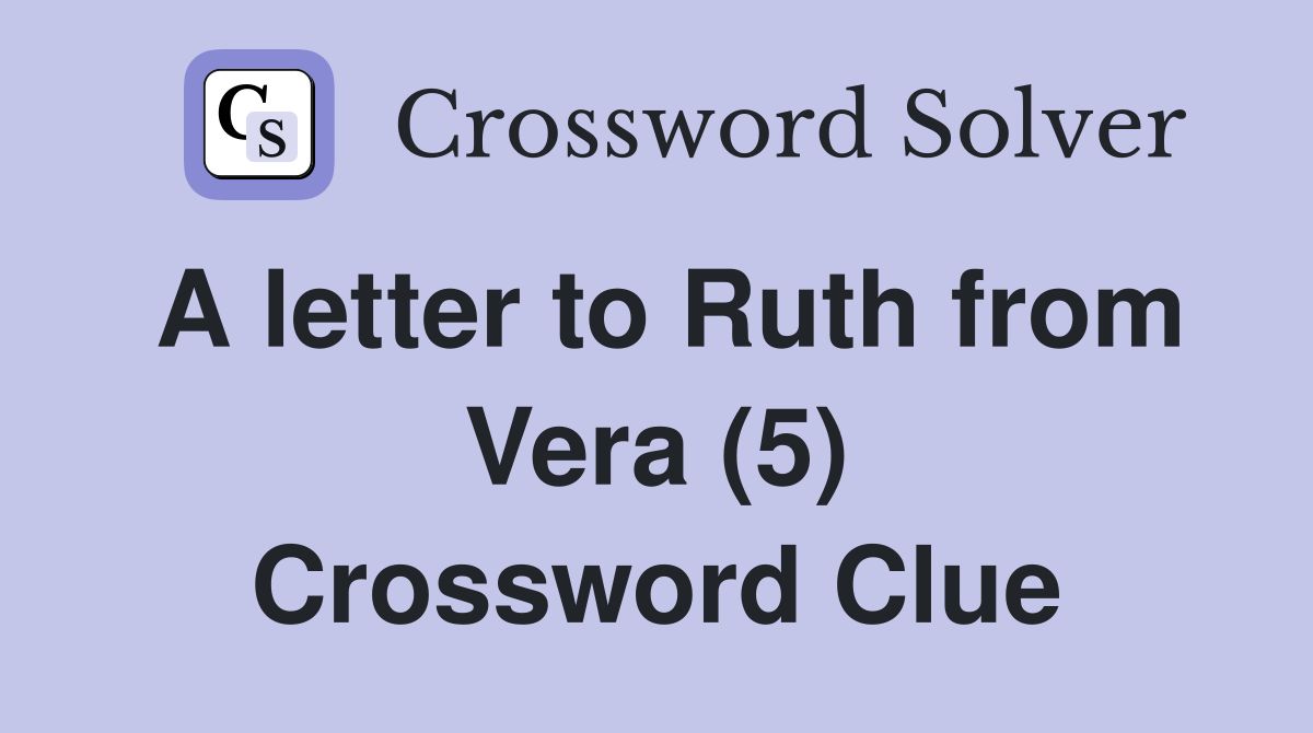 A letter to Ruth from Vera (5) Crossword Clue