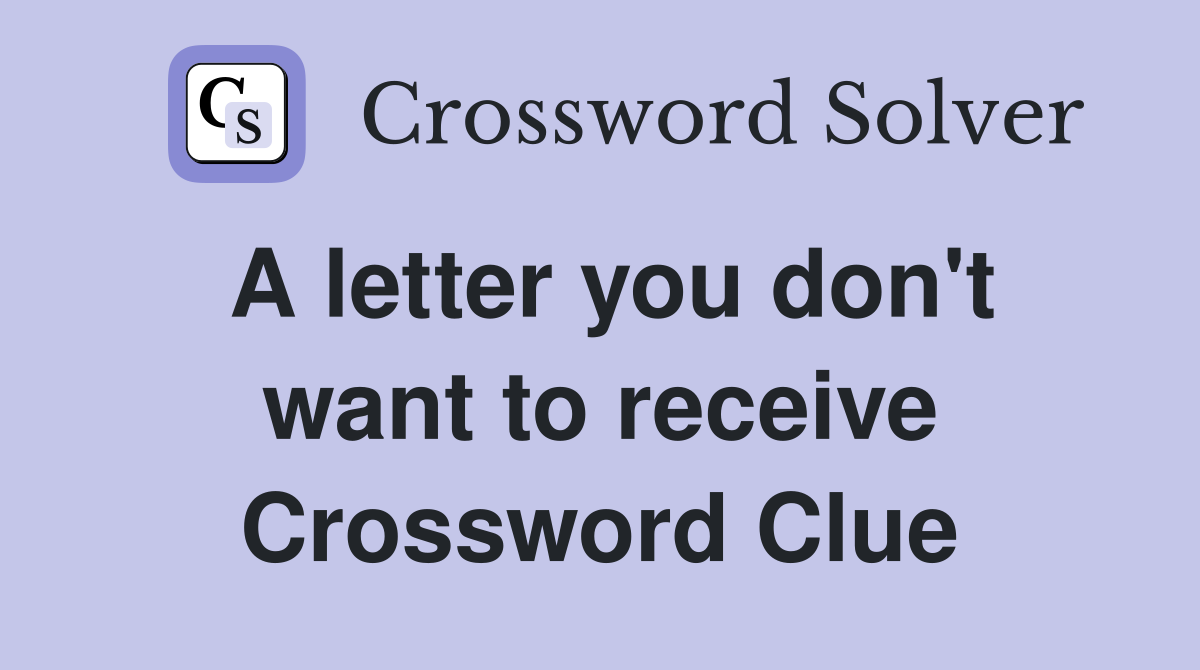 A letter you don't want to receive Crossword Clue