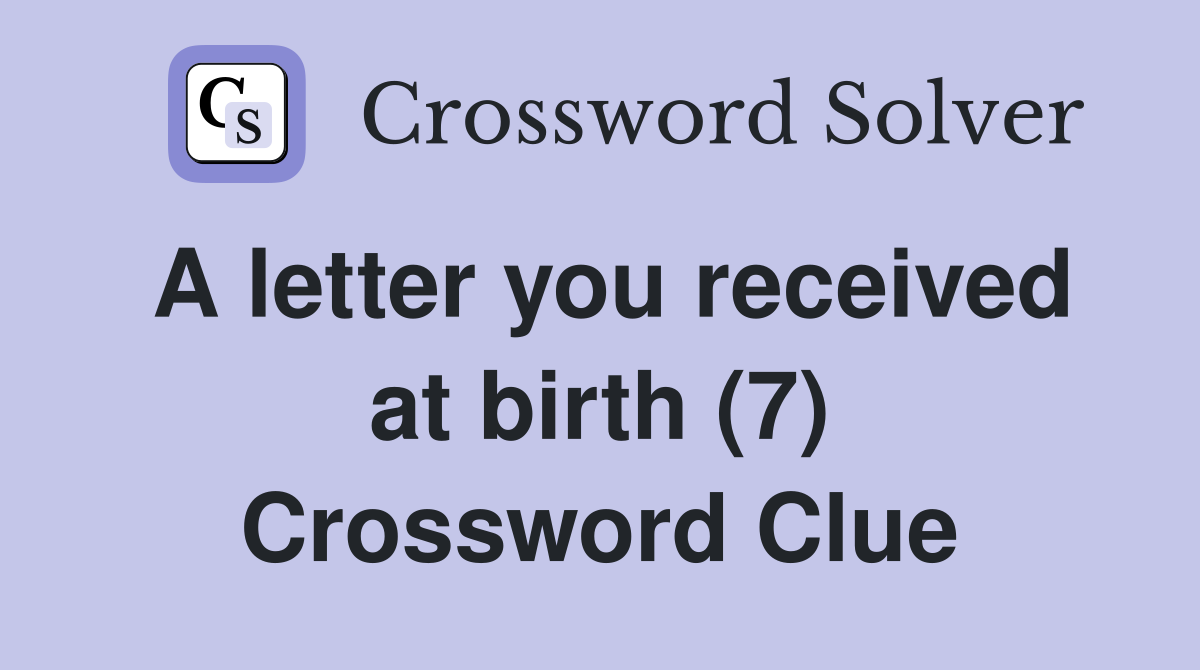 A letter you received at birth (7) Crossword Clue