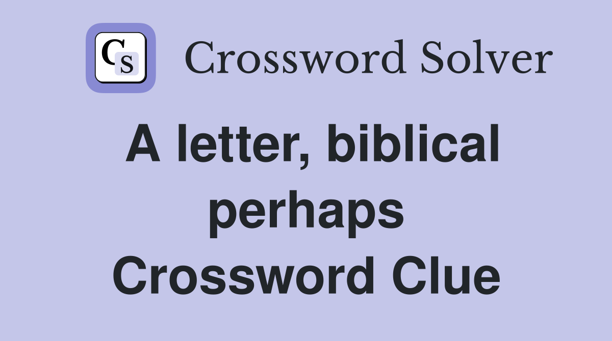A letter, biblical perhaps Crossword Clue