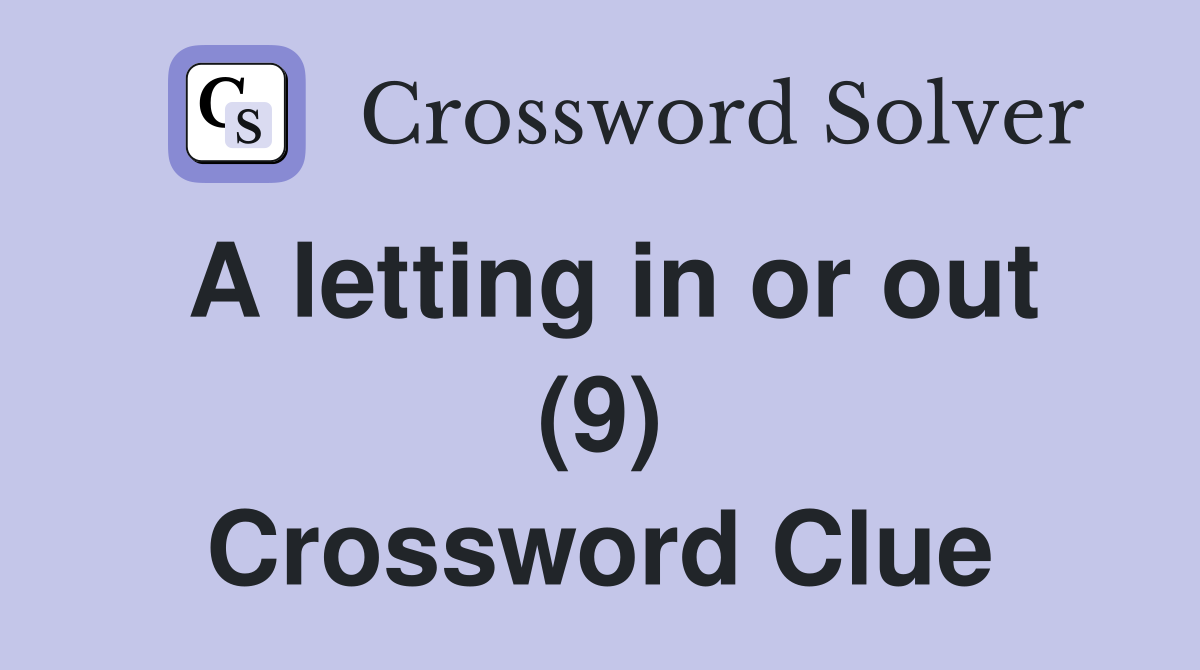 A letting in or out (9) Crossword Clue