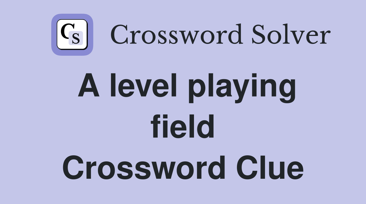 A level playing field Crossword Clue