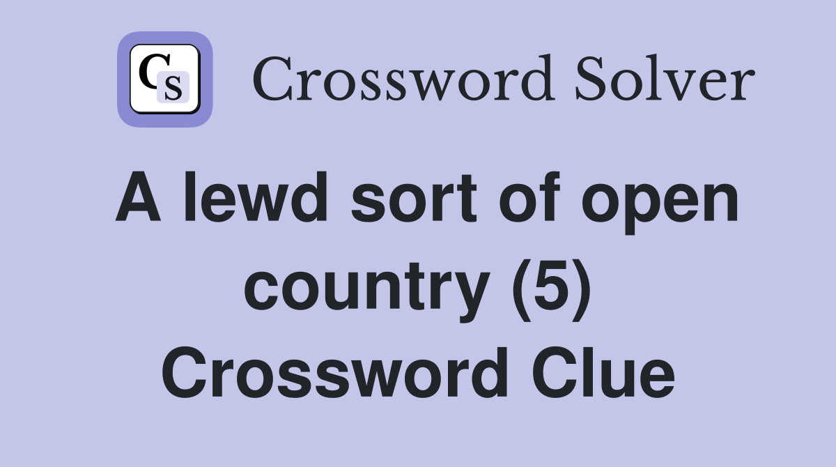 A lewd sort of open country (5) Crossword Clue