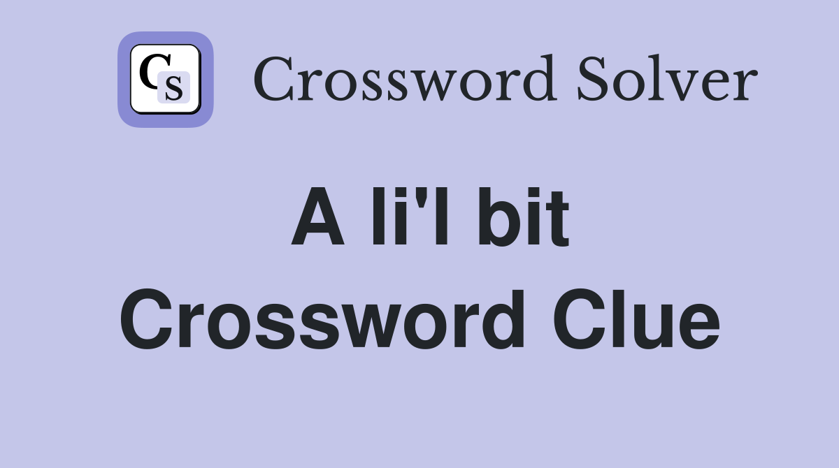 A li'l bit Crossword Clue