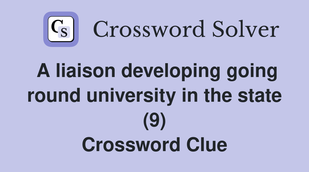 A liaison developing going round university in the state (9) Crossword Clue