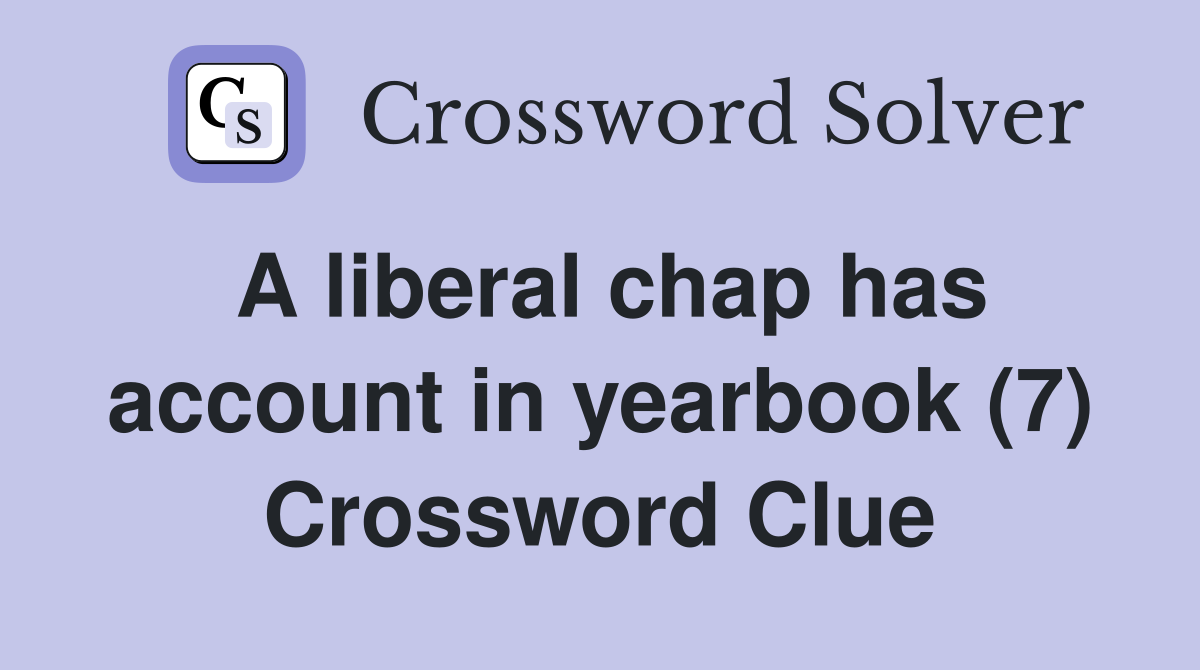 A liberal chap has account in yearbook (7) Crossword Clue
