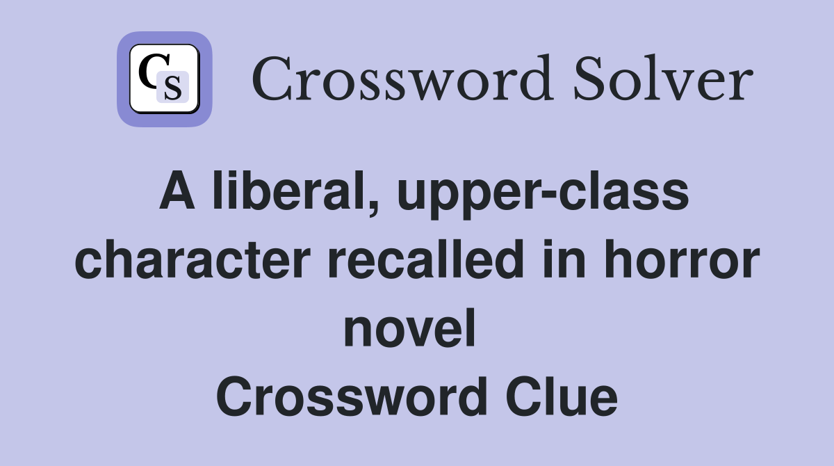 A liberal, upper-class character recalled in horror novel  Crossword Clue