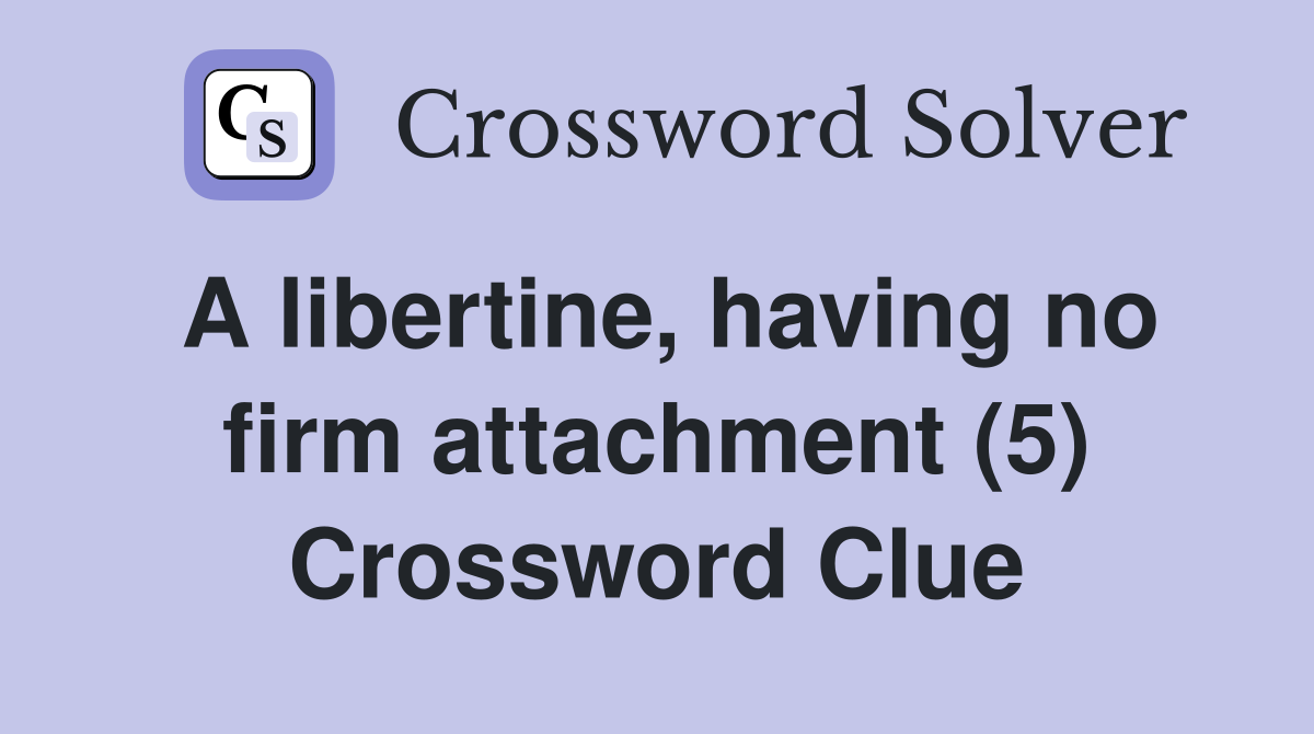 A libertine, having no firm attachment (5) Crossword Clue